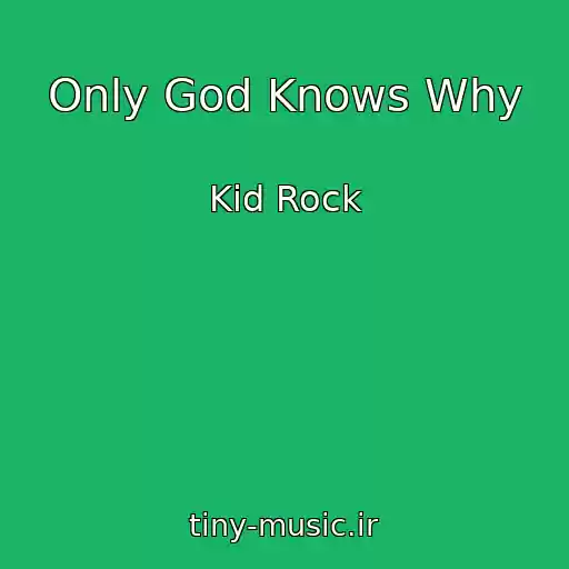 کاور آهنگ Only God Knows Why از Kid Rock
