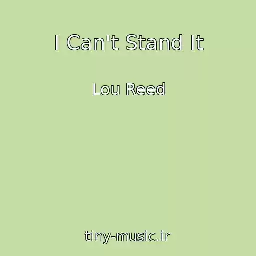 کاور آهنگ I Can't Stand It از Lou Reed