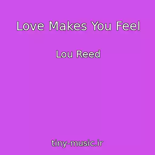 کاور آهنگ Love Makes You Feel از Lou Reed