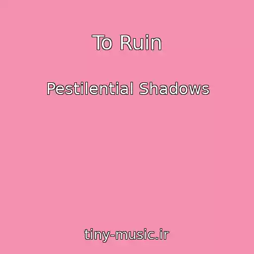 کاور آهنگ To Ruin از Pestilential Shadows