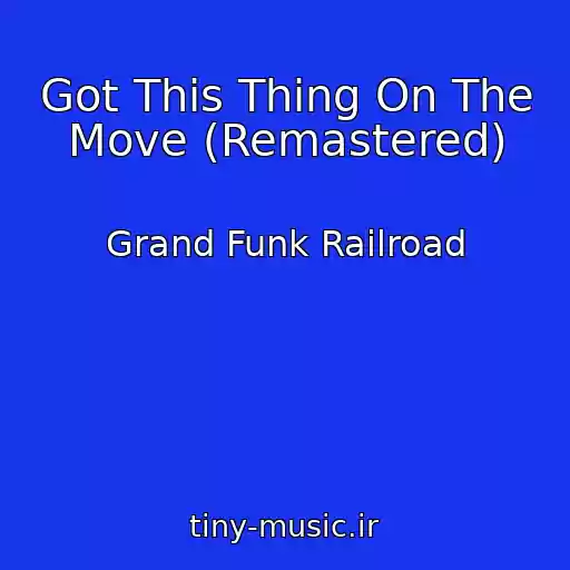 کاور آهنگ Got This Thing On The Move (Remastered) از Grand Funk Railroad
