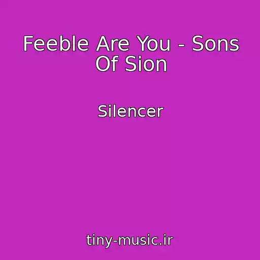 کاور آهنگ Feeble Are You - Sons Of Sion از Silencer