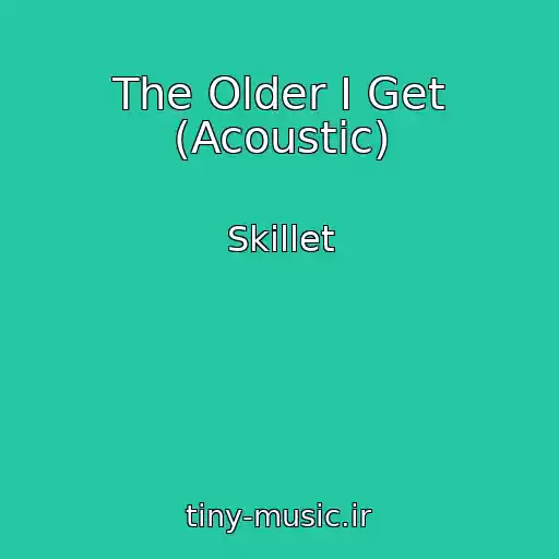 کاور آهنگ The Older I Get (Acoustic) از Skillet