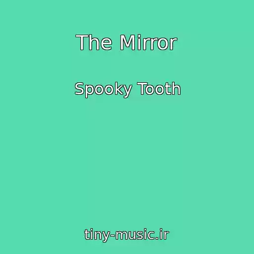 کاور آهنگ The Mirror از Spooky Tooth