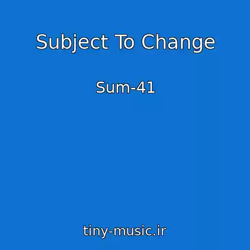 کاور آهنگ Subject To Change از Sum-41
