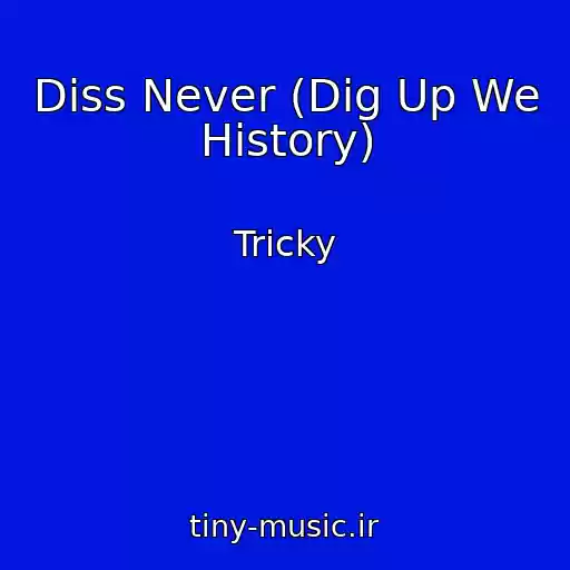 کاور آهنگ Diss Never (Dig Up We History) از Tricky