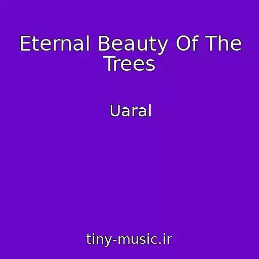 کاور آهنگ Eternal Beauty Of The Trees از Uaral