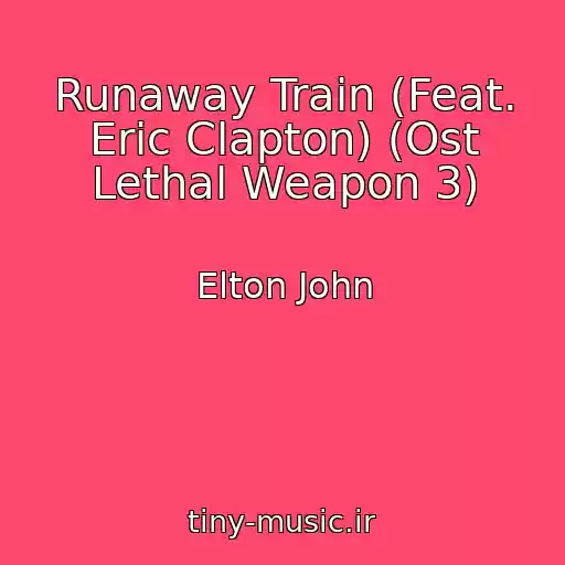 کاور آهنگ Runaway Train (Feat. Eric Clapton) (Ost Lethal Weapon 3) از Elton John