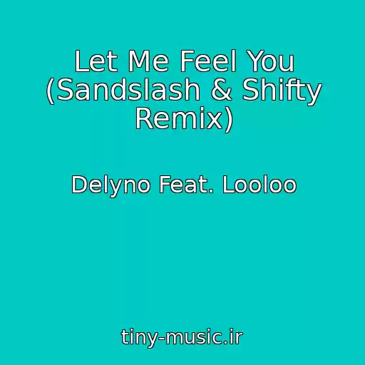 کاور آهنگ Let Me Feel You (Sandslash & Shifty Remix) از Delyno Feat. Looloo