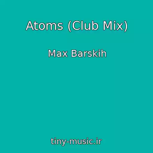 کاور آهنگ Atoms (Club Mix) از Max Barskih