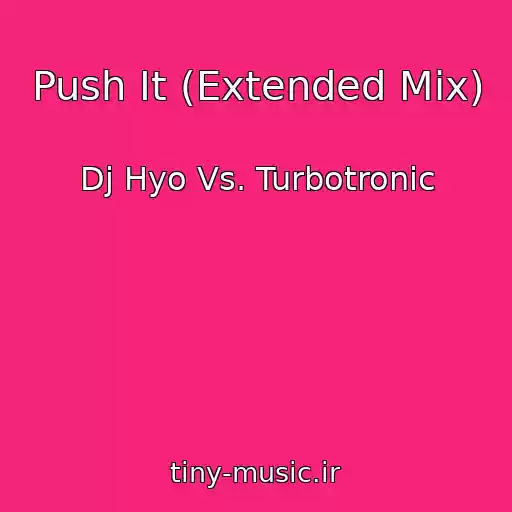 کاور آهنگ Push It (Extended Mix) از Dj Hyo Vs. Turbotronic