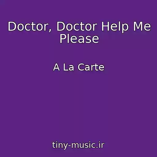 کاور آهنگ Doctor, Doctor Help Me Please از A La Carte