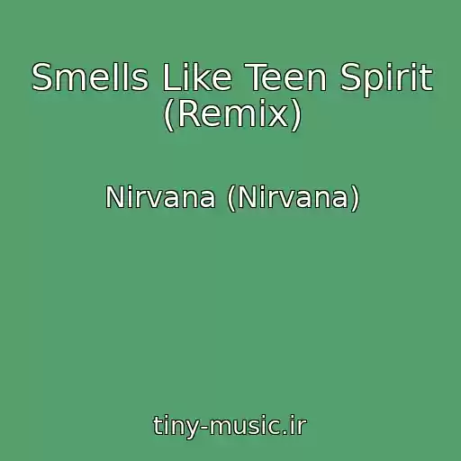 کاور آهنگ Smells Like Teen Spirit (Remix) از Nirvana (Nirvana)