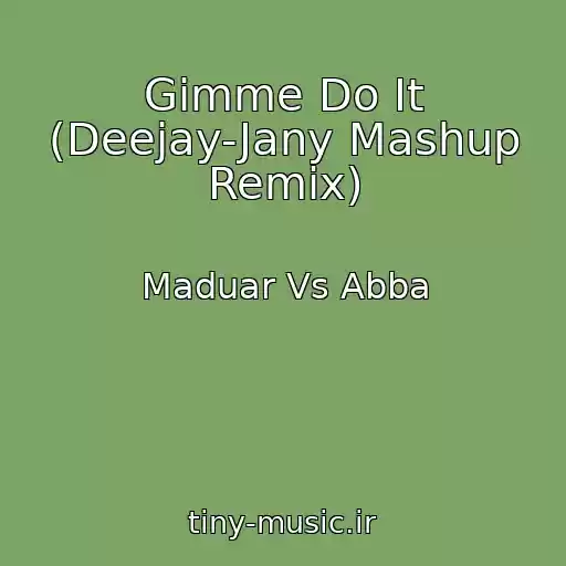 کاور آهنگ Gimme Do It (Deejay-Jany Mashup Remix) از Maduar Vs Abba