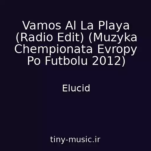 کاور آهنگ Vamos Al La Playa (Radio Edit) (Muzyka Chempionata Evropy Po Futbolu 2012) از Elucid