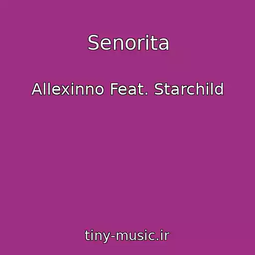 کاور آهنگ Senorita از Allexinno Feat. Starchild