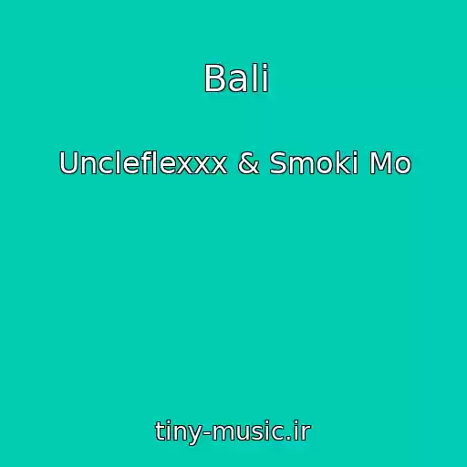 کاور آهنگ Bali از Uncleflexxx & Smoki Mo