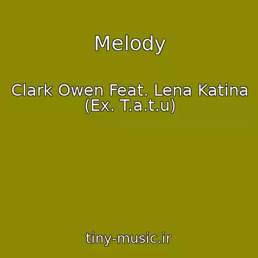 کاور آهنگ Melody از Clark Owen Feat. Lena Katina (Ex. T.a.t.u)