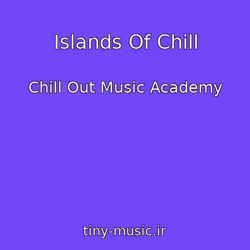 کاور آهنگ Islands Of Chill از Chill Out Music Academy
