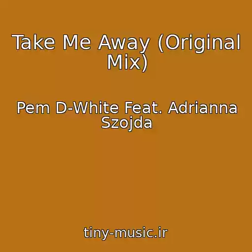 کاور آهنگ Take Me Away (Original Mix) از Pem D-White Feat. Adrianna Szojda
