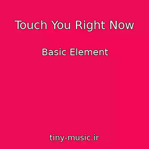 کاور آهنگ Touch You Right Now از Basic Element