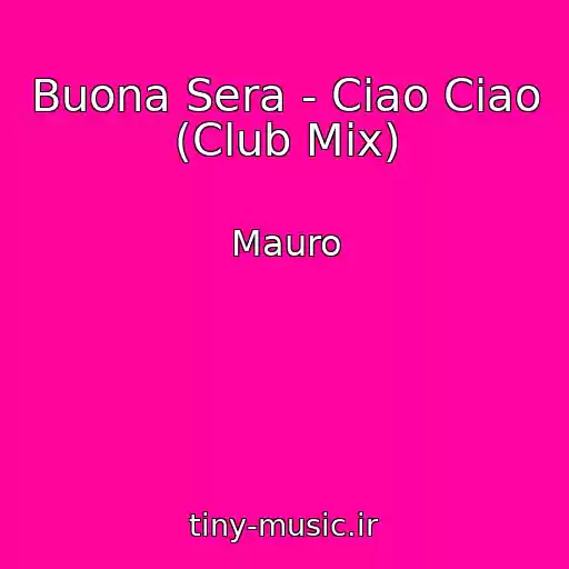 کاور آهنگ Buona Sera - Ciao Ciao (Club Mix) از Mauro