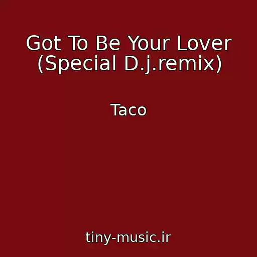 کاور آهنگ Got To Be Your Lover (Special D.j.remix) از Taco