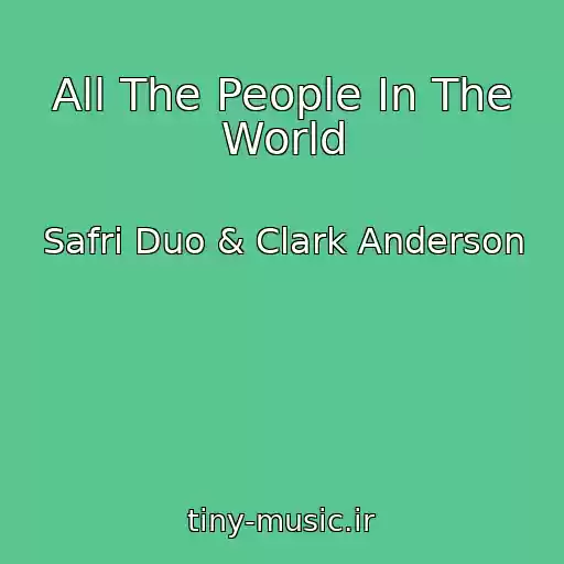 کاور آهنگ All The People In The World از Safri Duo & Clark Anderson