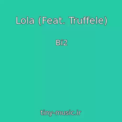 کاور آهنگ Lola (Feat. Truffele) از Bi2