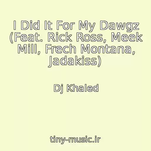 کاور آهنگ I Did It For My Dawgz (Feat. Rick Ross, Meek Mill, Frech Montana, Jadakiss) از Dj Khaled