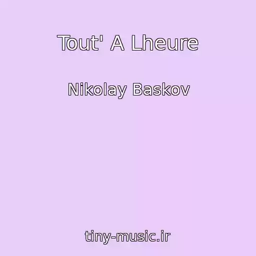 کاور آهنگ Tout' A Lheure از Nikolay Baskov