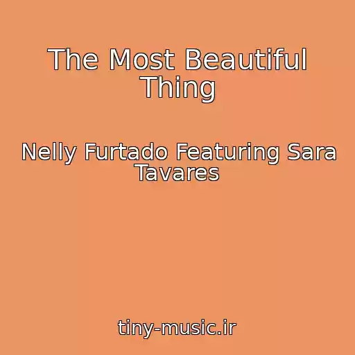 کاور آهنگ The Most Beautiful Thing از Nelly Furtado Featuring Sara Tavares