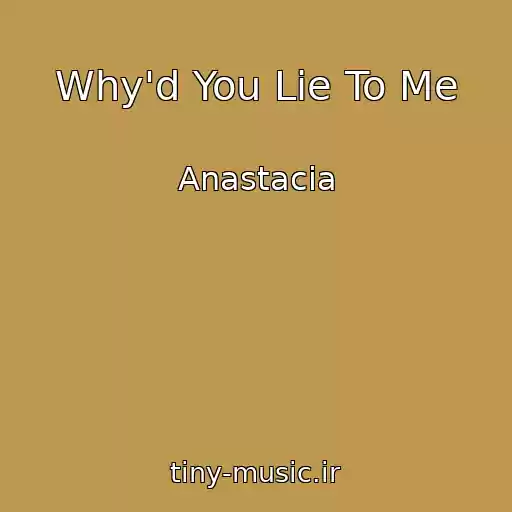 کاور آهنگ Why'd You Lie To Me از Anastacia