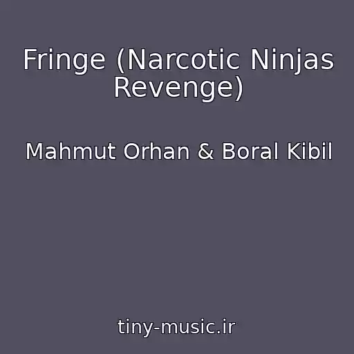 کاور آهنگ Fringe (Narcotic Ninjas Revenge) از Mahmut Orhan & Boral Kibil