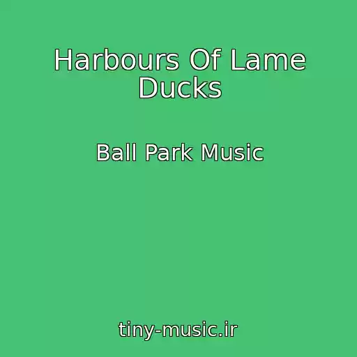 کاور آهنگ Harbours Of Lame Ducks از Ball Park Music