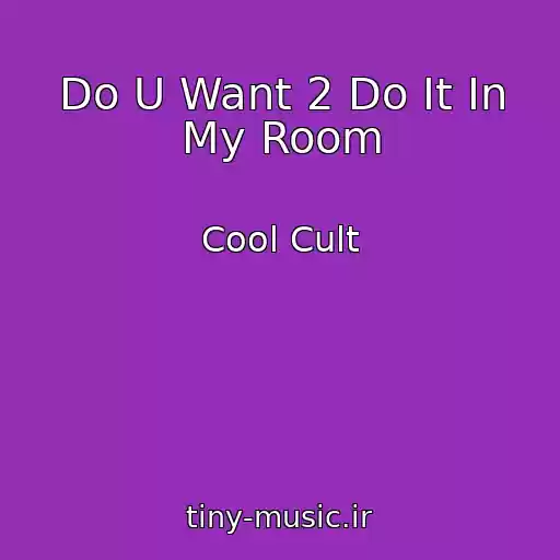 کاور آهنگ Do U Want 2 Do It In My Room از Cool Cult