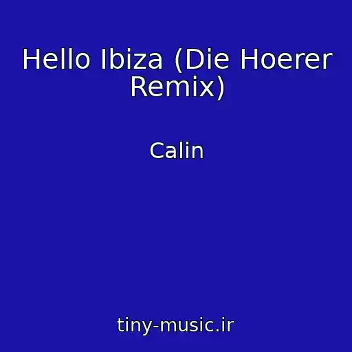 کاور آهنگ Hello Ibiza (Die Hoerer Remix) از Calin
