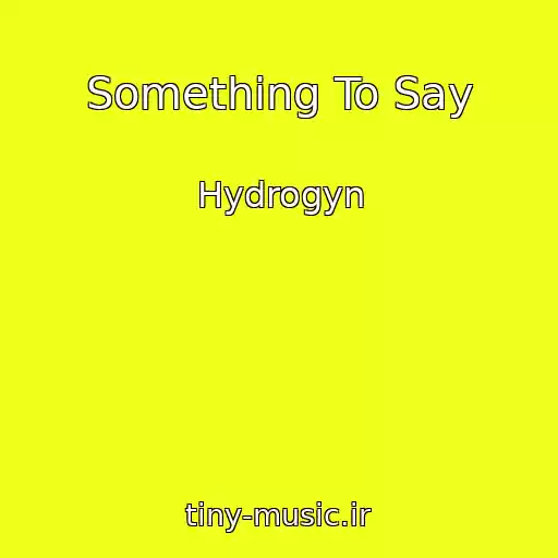 کاور آهنگ Something To Say از Hydrogyn