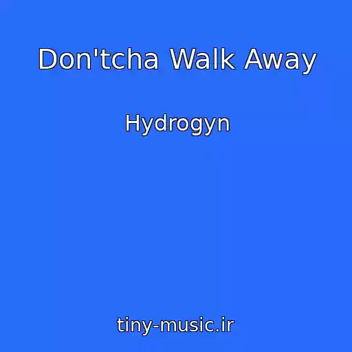 کاور آهنگ Don'tcha Walk Away از Hydrogyn