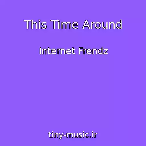 کاور آهنگ This Time Around از Internet Frendz