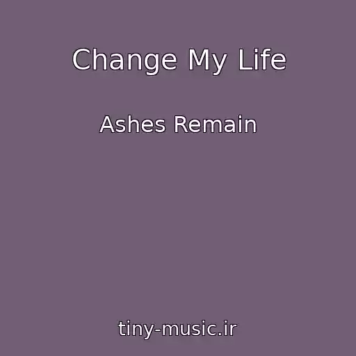 کاور آهنگ Change My Life از Ashes Remain