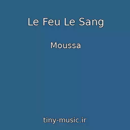 کاور آهنگ Le Feu Le Sang از Moussa