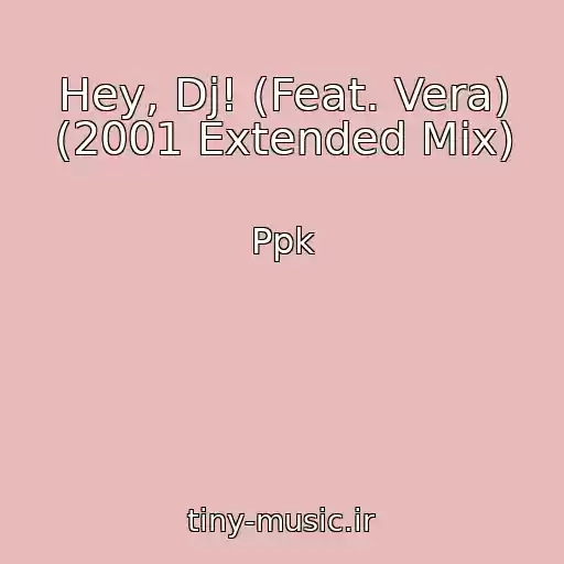 کاور آهنگ Hey, Dj! (Feat. Vera) (2001 Extended Mix) از Ppk