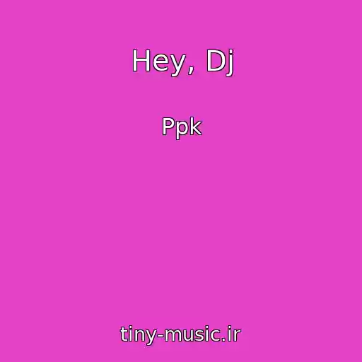 کاور آهنگ Hey, Dj از Ppk