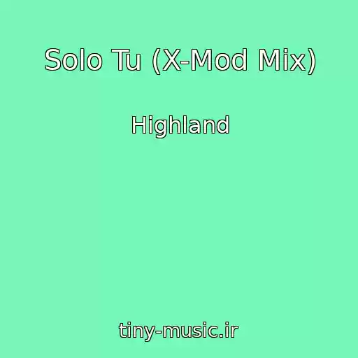 کاور آهنگ Solo Tu (X-Mod Mix) از Highland