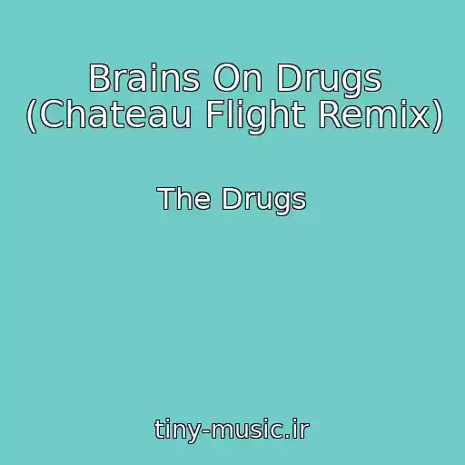 کاور آهنگ Brains On Drugs (Chateau Flight Remix) از The Drugs