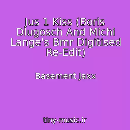 کاور آهنگ Jus 1 Kiss (Boris Dlugosch And Michi Lange's Bmr Digitised Re-Edit) از Basement Jaxx