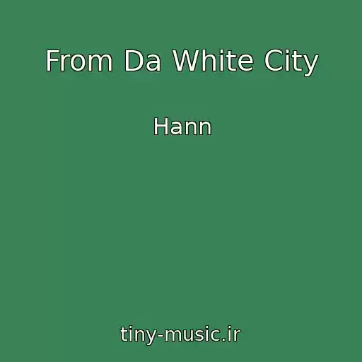 کاور آهنگ From Da White City از Hann