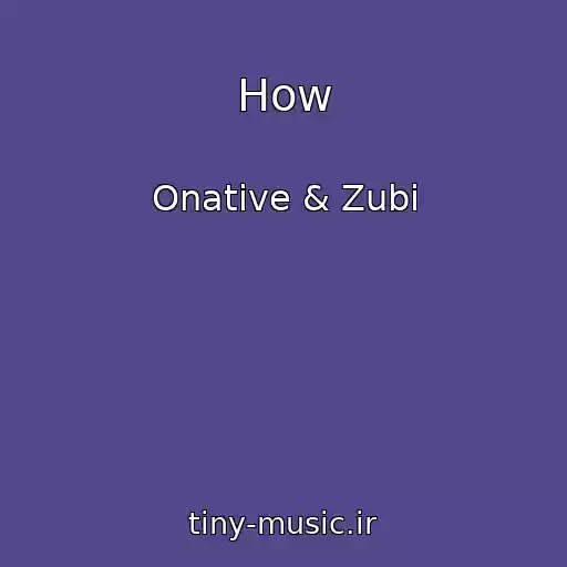 کاور آهنگ How از Onative & Zubi