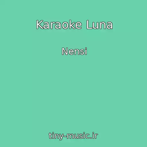 کاور آهنگ Karaoke Luna از Nensi